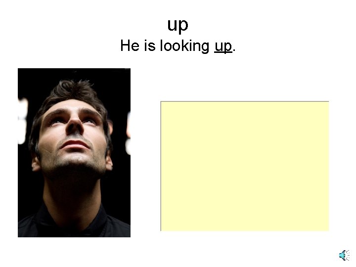 up He is looking up. 