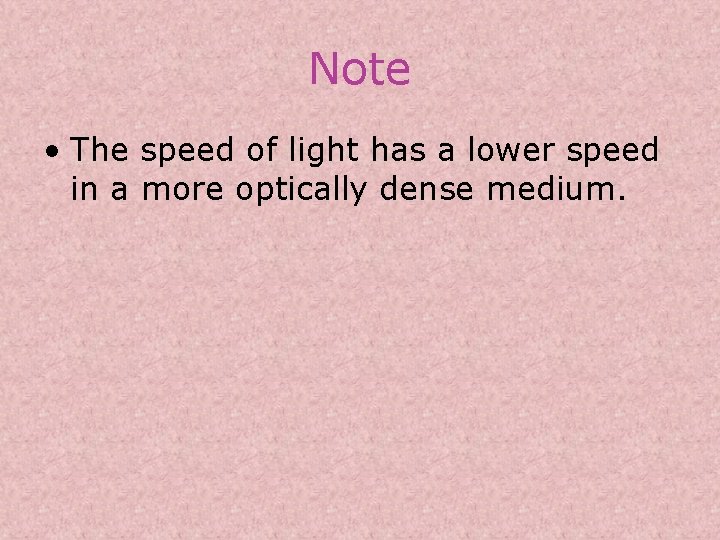 Note • The speed of light has a lower speed in a more optically