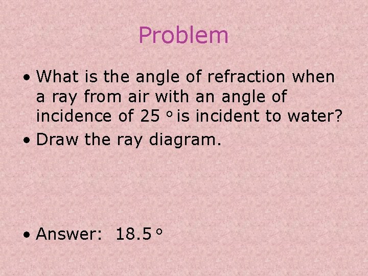 Problem • What is the angle of refraction when a ray from air with
