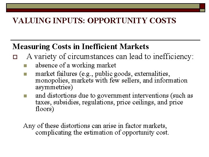 VALUING INPUTS: OPPORTUNITY COSTS Measuring Costs in Inefficient Markets o A variety of circumstances