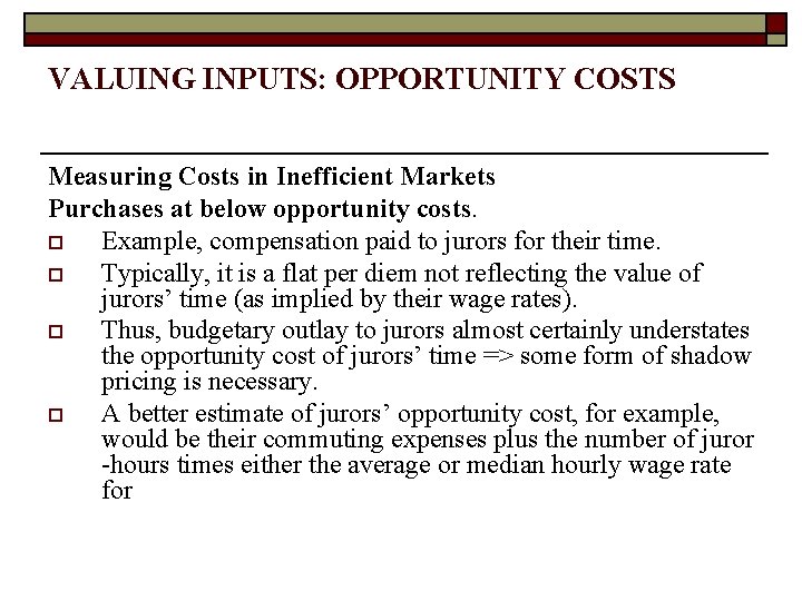 VALUING INPUTS: OPPORTUNITY COSTS Measuring Costs in Inefficient Markets Purchases at below opportunity costs.