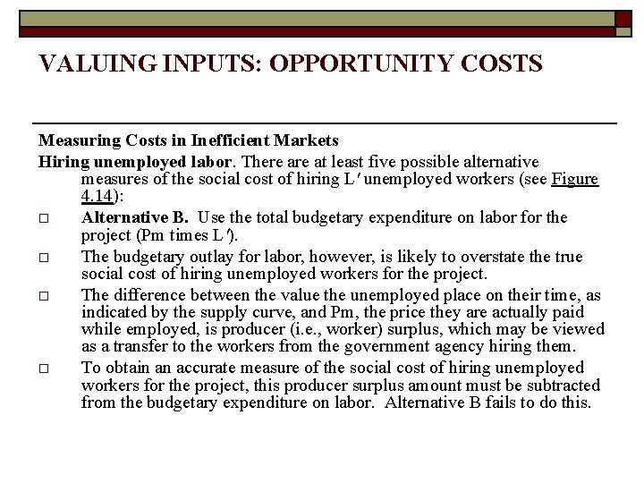 VALUING INPUTS: OPPORTUNITY COSTS Measuring Costs in Inefficient Markets Hiring unemployed labor. There at