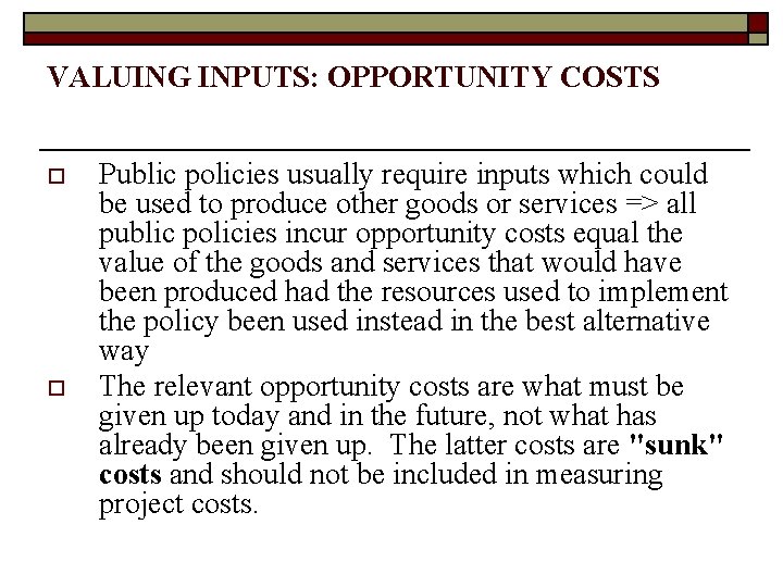 VALUING INPUTS: OPPORTUNITY COSTS o o Public policies usually require inputs which could be