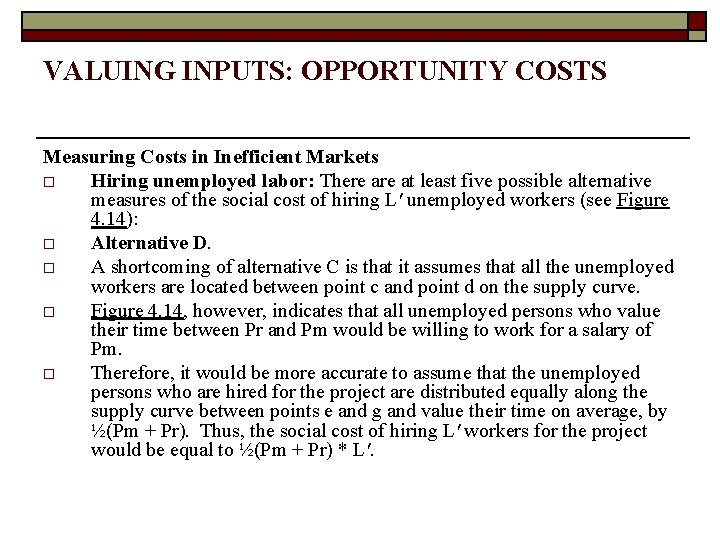 VALUING INPUTS: OPPORTUNITY COSTS Measuring Costs in Inefficient Markets o Hiring unemployed labor: There