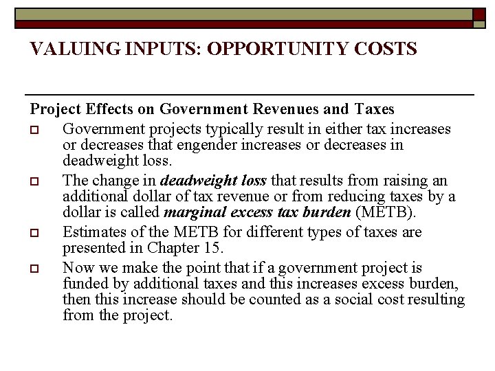 VALUING INPUTS: OPPORTUNITY COSTS Project Effects on Government Revenues and Taxes o Government projects