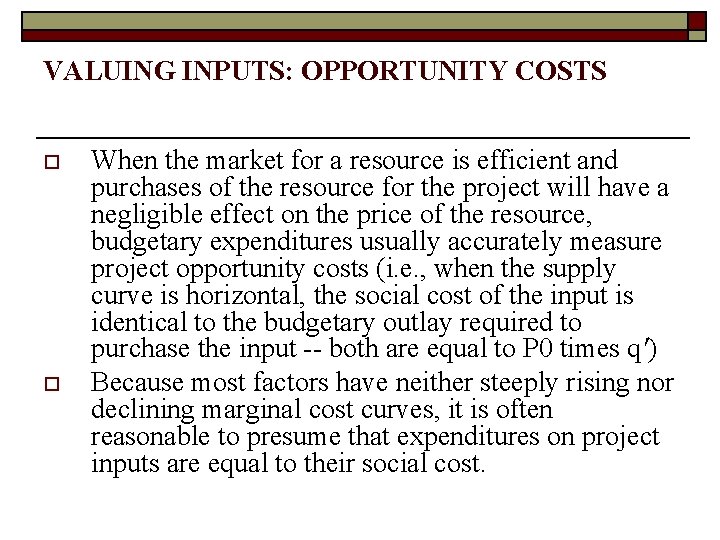 VALUING INPUTS: OPPORTUNITY COSTS o o When the market for a resource is efficient