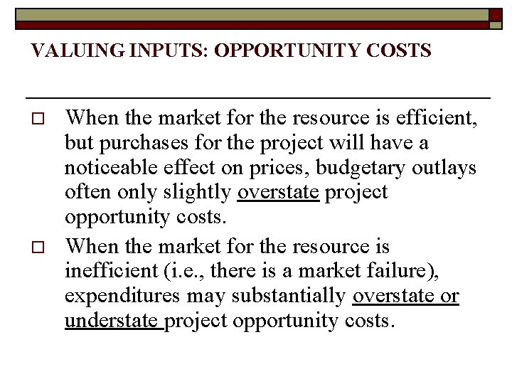 VALUING INPUTS: OPPORTUNITY COSTS o o When the market for the resource is efficient,