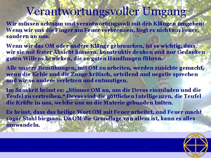 Verantwortungsvoller Umgang Wir müssen achtsam und verantwortungsvoll mit den Klängen umgehen: Wenn wir uns