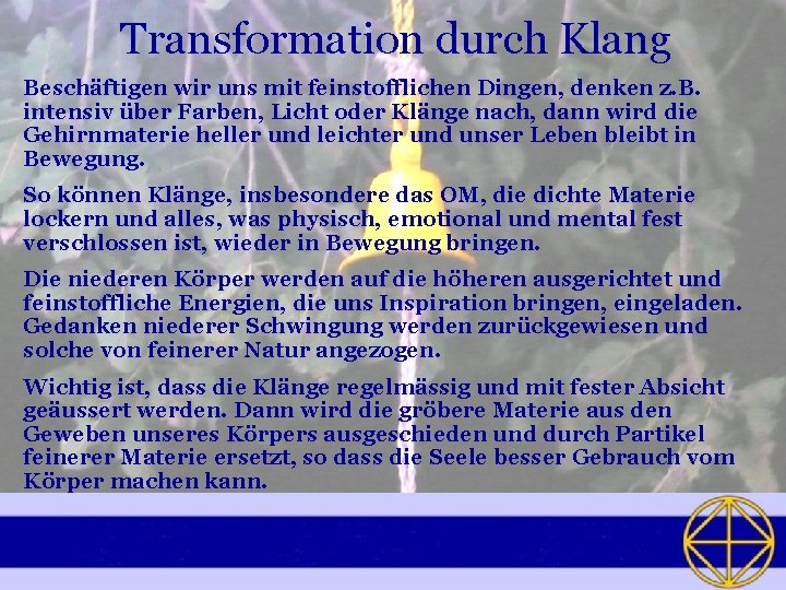 Transformation durch Klang Beschäftigen wir uns mit feinstofflichen Dingen, denken z. B. intensiv über
