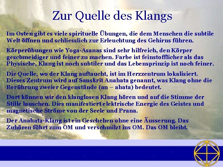 Zur Quelle des Klangs Im Osten gibt es viele spirituelle Übungen, die dem Menschen