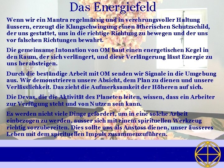 Das Energiefeld Wenn wir ein Mantra regelmässig und in verehrungsvoller Haltung äussern, erzeugt die