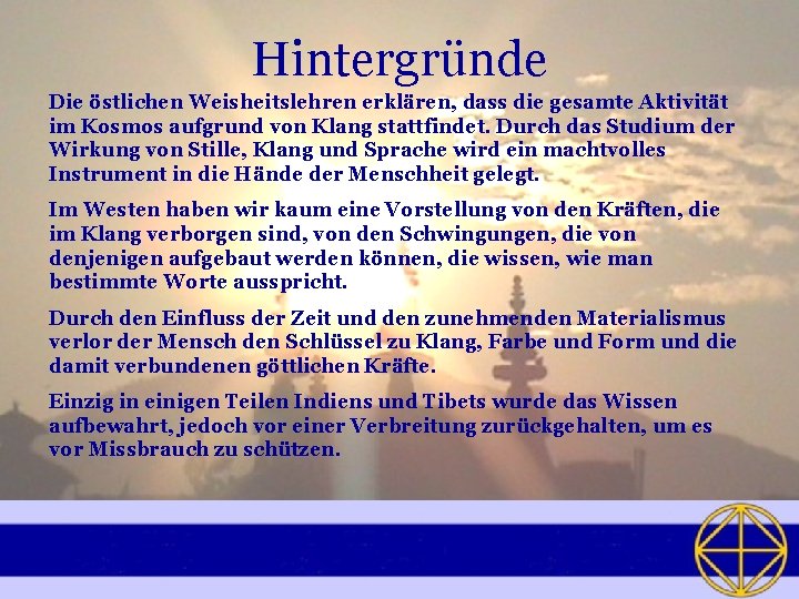 Hintergründe Die östlichen Weisheitslehren erklären, dass die gesamte Aktivität im Kosmos aufgrund von Klang