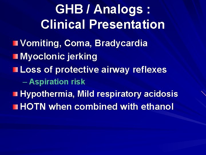 GHB / Analogs : Clinical Presentation Vomiting, Coma, Bradycardia Myoclonic jerking Loss of protective