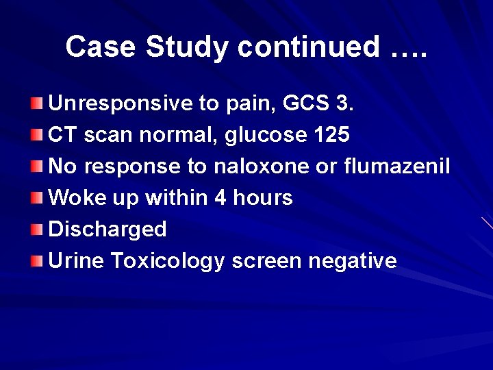 Case Study continued …. Unresponsive to pain, GCS 3. CT scan normal, glucose 125