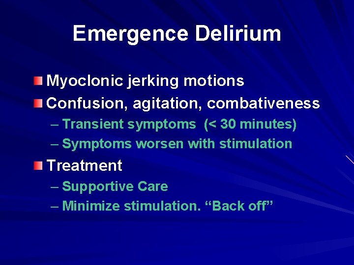 Emergence Delirium Myoclonic jerking motions Confusion, agitation, combativeness – Transient symptoms (< 30 minutes)