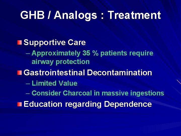 GHB / Analogs : Treatment Supportive Care – Approximately 35 % patients require airway