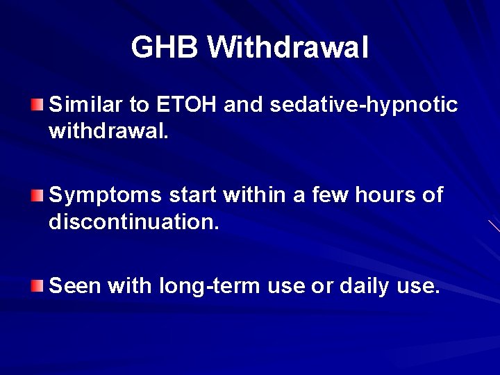 GHB Withdrawal Similar to ETOH and sedative-hypnotic withdrawal. Symptoms start within a few hours