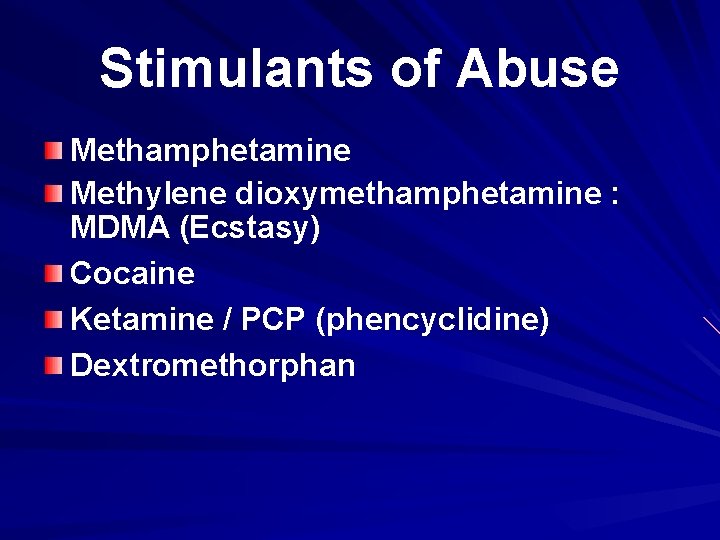 Stimulants of Abuse Methamphetamine Methylene dioxymethamphetamine : MDMA (Ecstasy) Cocaine Ketamine / PCP (phencyclidine)