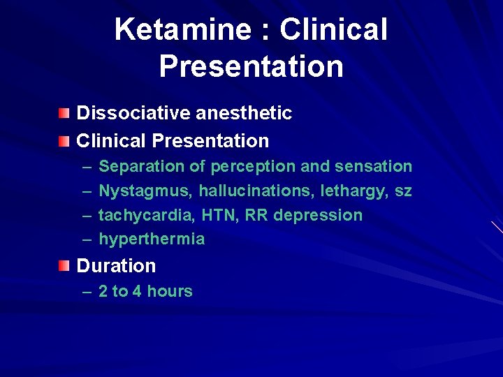 Ketamine : Clinical Presentation Dissociative anesthetic Clinical Presentation – – Separation of perception and