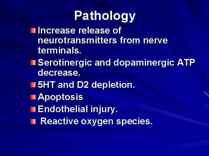 Pathology Increase release of neurotransmitters from nerve terminals. Serotinergic and dopaminergic ATP decrease. 5
