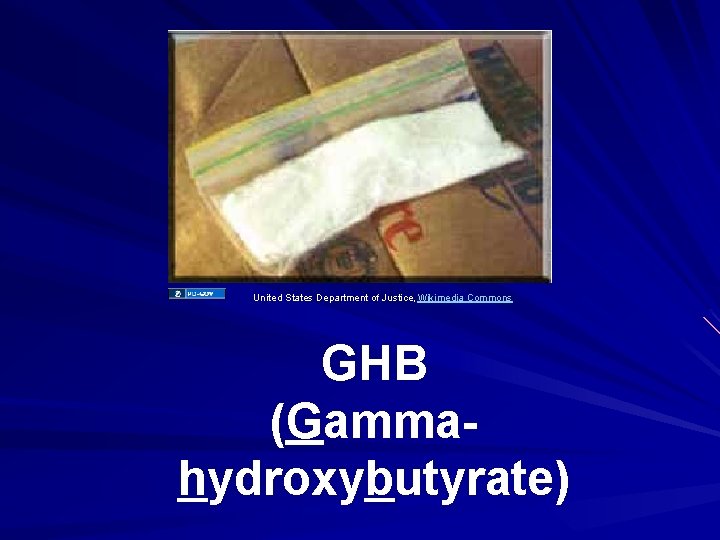 United States Department of Justice, Wikimedia Commons GHB (Gammahydroxybutyrate) 