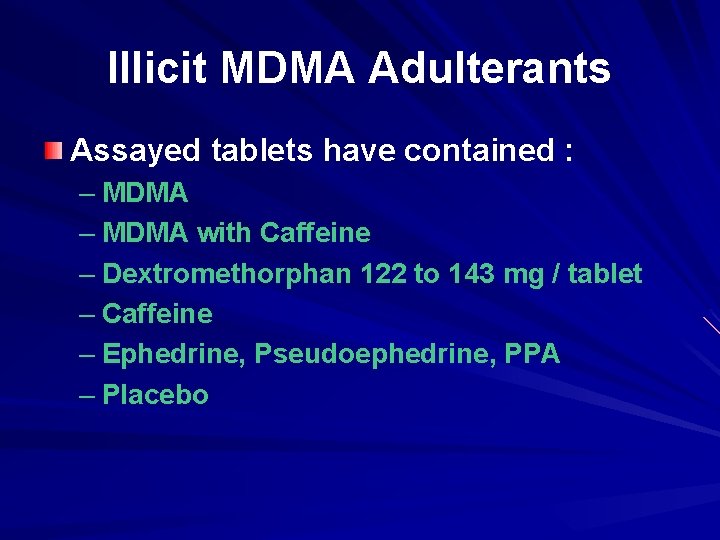 Illicit MDMA Adulterants Assayed tablets have contained : – MDMA with Caffeine – Dextromethorphan