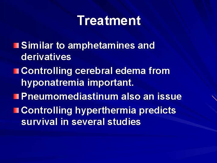 Treatment Similar to amphetamines and derivatives Controlling cerebral edema from hyponatremia important. Pneumomediastinum also