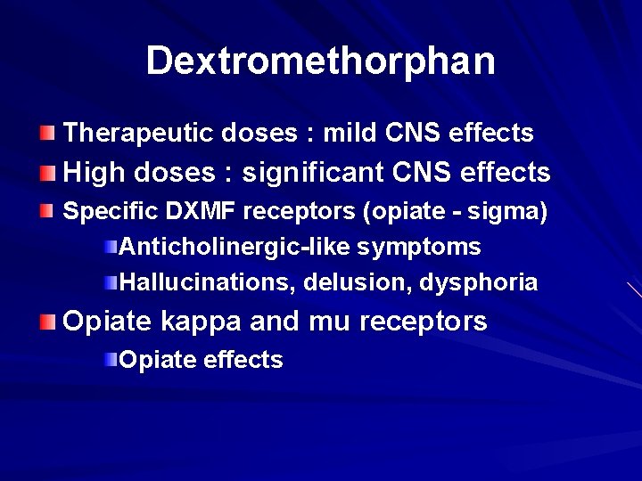 Dextromethorphan Therapeutic doses : mild CNS effects High doses : significant CNS effects Specific