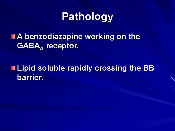 Pathology A benzodiazapine working on the GABAA receptor. Lipid soluble rapidly crossing the BB