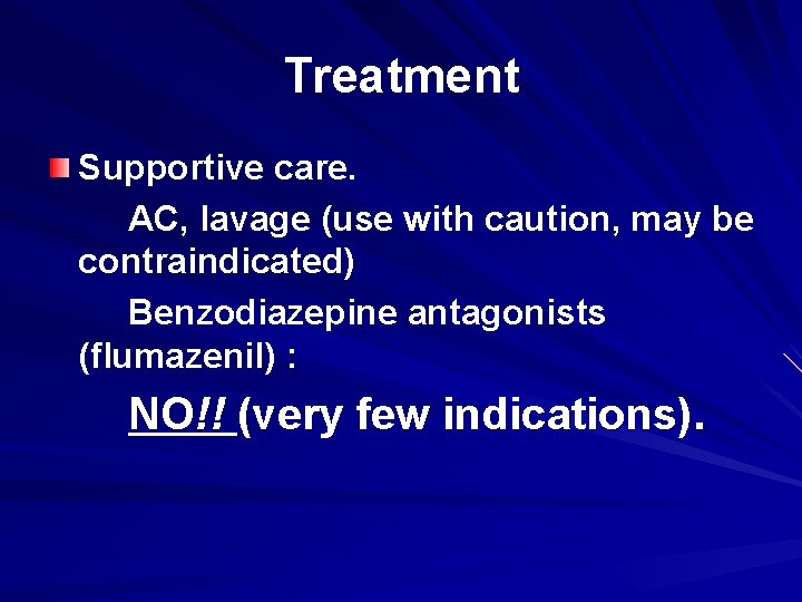 Treatment Supportive care. AC, lavage (use with caution, may be contraindicated) Benzodiazepine antagonists (flumazenil)