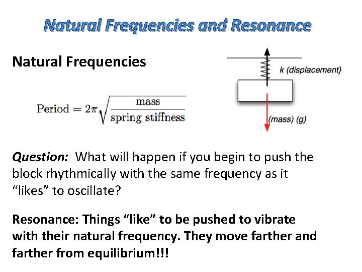 Natural Frequencies and Resonance Natural Frequencies Question: What will happen if you begin to