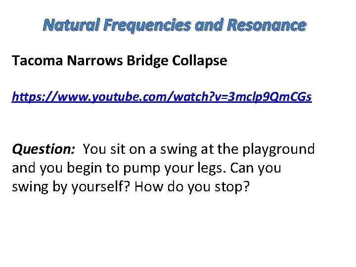 Natural Frequencies and Resonance Tacoma Narrows Bridge Collapse https: //www. youtube. com/watch? v=3 mclp