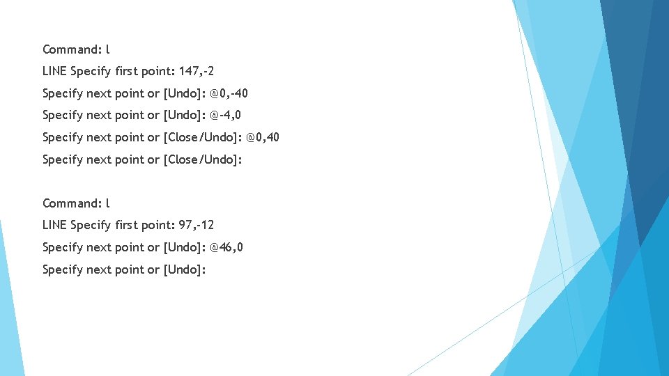 Command: l LINE Specify first point: 147, -2 Specify next point or [Undo]: @0,