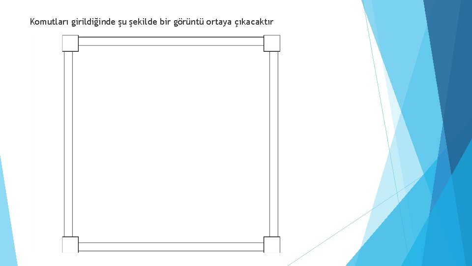 Komutları girildiğinde şu şekilde bir görüntü ortaya çıkacaktır 