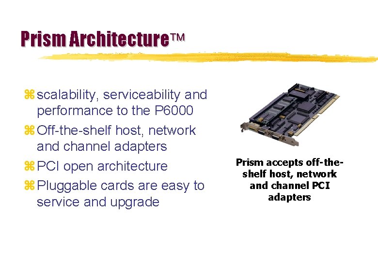 Prism Architecture z scalability, serviceability and performance to the P 6000 z Off-the-shelf host,