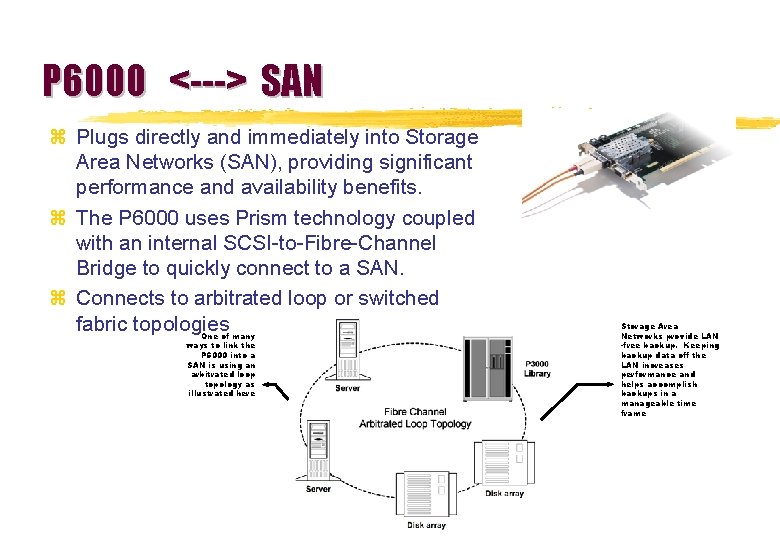 P 6000 <---> SAN z Plugs directly and immediately into Storage Area Networks (SAN),