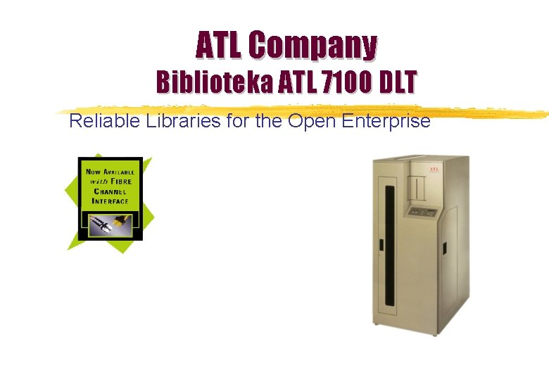 ATL Company Biblioteka ATL 7100 DLT Reliable Libraries for the Open Enterprise 