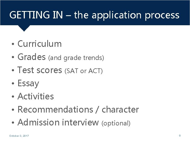 GETTING IN – the application process • Curriculum • Grades (and grade trends) •