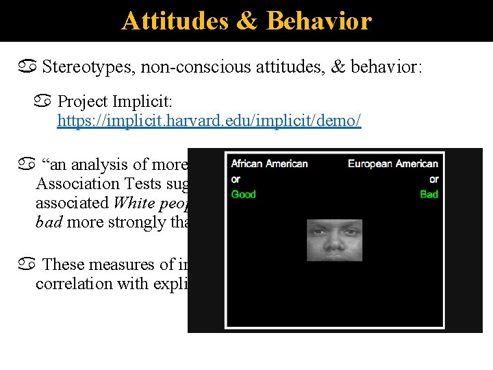 Attitudes & Behavior Stereotypes, non-conscious attitudes, & behavior: Project Implicit: https: //implicit. harvard. edu/implicit/demo/