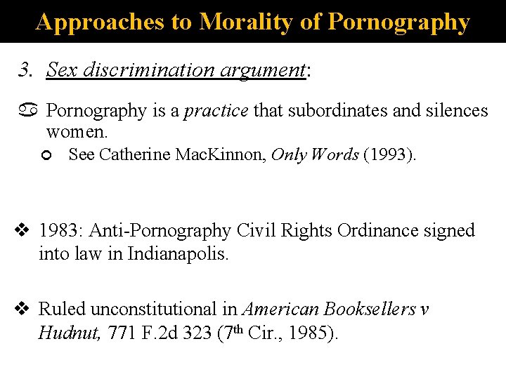 Approaches to Morality of Pornography 3. Sex discrimination argument: Pornography is a practice that