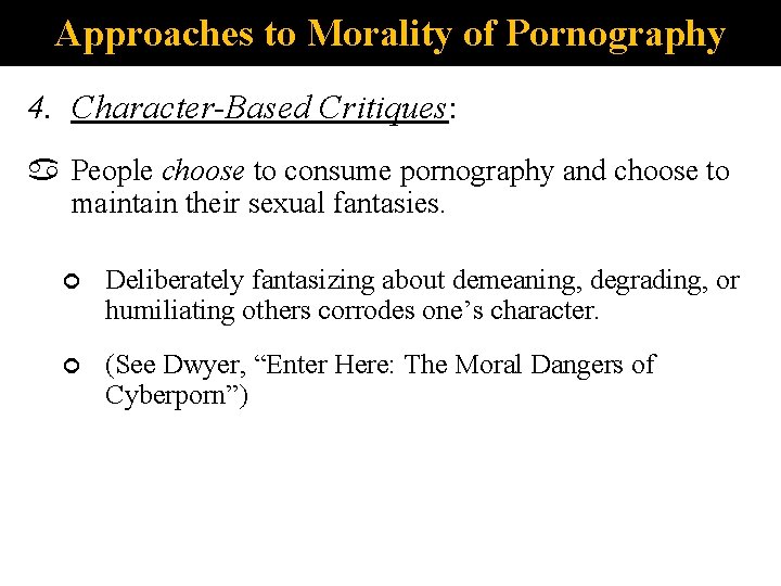 Approaches to Morality of Pornography 4. Character-Based Critiques: People choose to consume pornography and