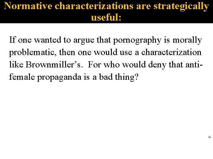 Normative characterizations are strategically useful: If one wanted to argue that pornography is morally