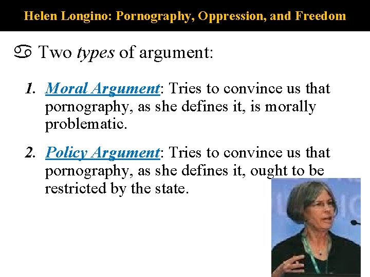 Helen Longino: Pornography, Oppression, and Freedom Two types of argument: 1. Moral Argument: Tries