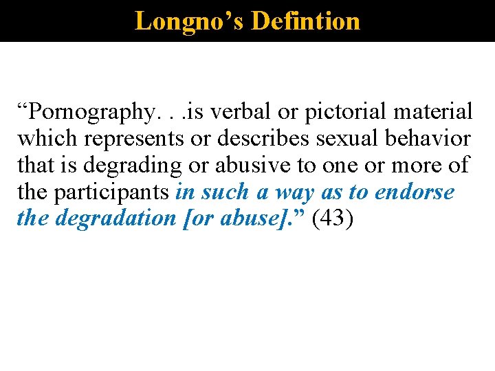 Longno’s Defintion “Pornography. . . is verbal or pictorial material which represents or describes