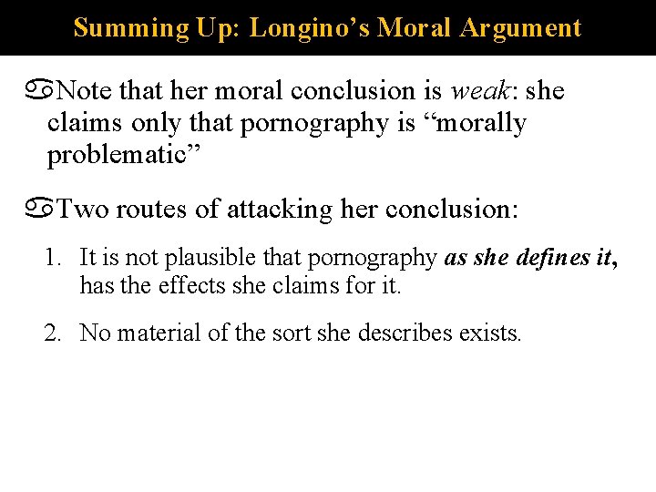 Summing Up: Longino’s Moral Argument Note that her moral conclusion is weak: she claims