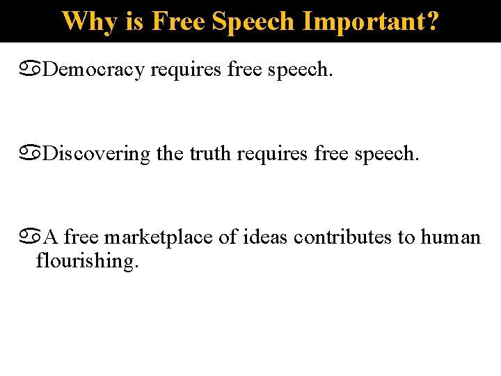 Why is Free Speech Important? Democracy requires free speech. Discovering the truth requires free