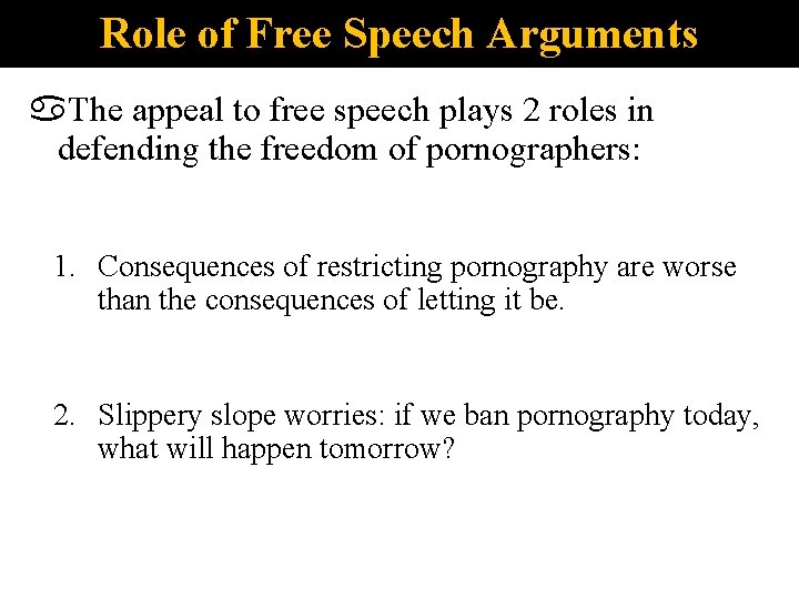Role of Free Speech Arguments The appeal to free speech plays 2 roles in