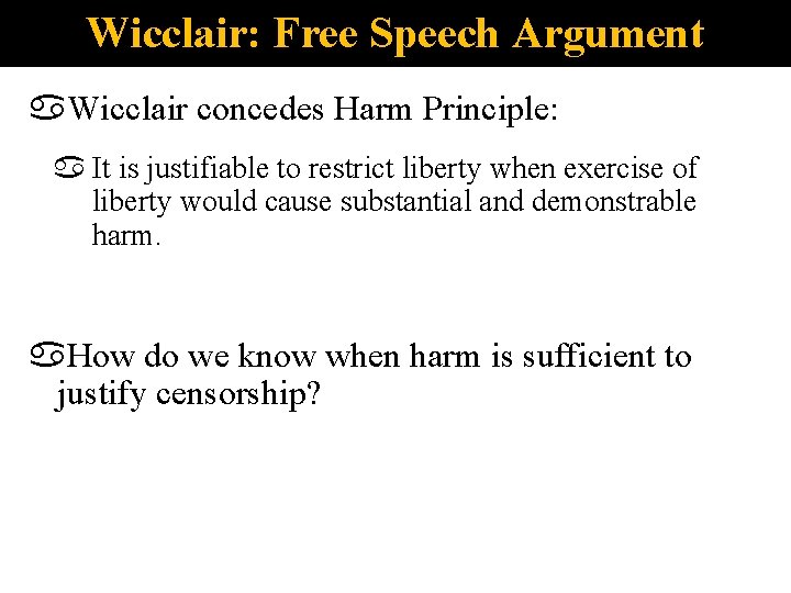 Wicclair: Free Speech Argument Wicclair concedes Harm Principle: It is justifiable to restrict liberty
