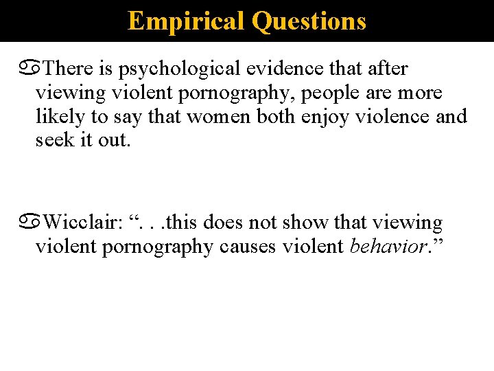 Empirical Questions There is psychological evidence that after viewing violent pornography, people are more