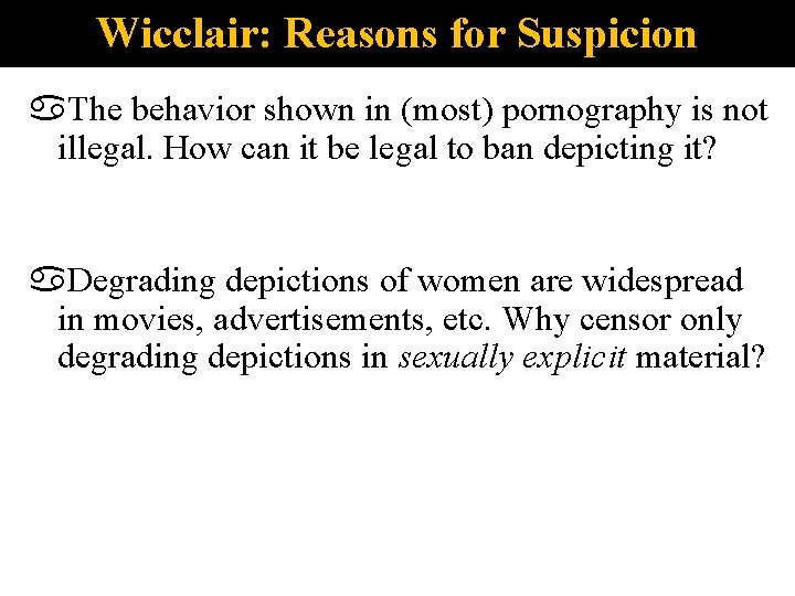 Wicclair: Reasons for Suspicion The behavior shown in (most) pornography is not illegal. How